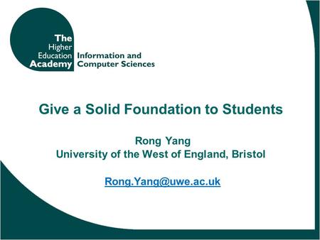 Give a Solid Foundation to Students Rong Yang University of the West of England, Bristol