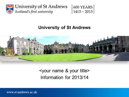 Www.st-andrews.ac.uk University of St Andrews Information for 2013/14.