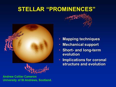 STELLAR “PROMINENCES” Mapping techniquesMapping techniques Mechanical supportMechanical support Short- and long-term evolutionShort- and long-term evolution.