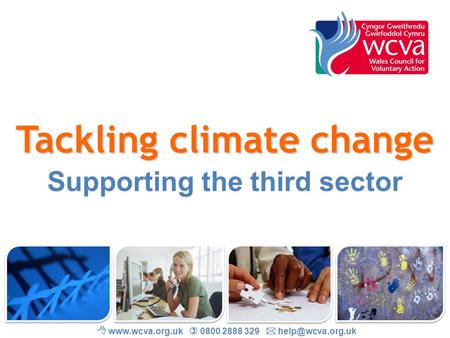 Tackling climate change Supporting the third sector    0800 2888 329 