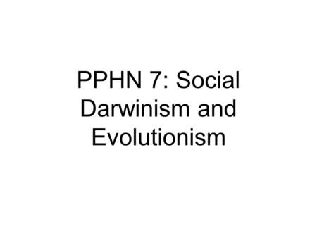 PPHN 7: Social Darwinism and Evolutionism. SD and ‘survival of the fittest’ FRANCIS GALTONANDREW CARNEGIEPETER KROPOTKIN.