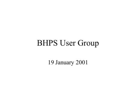 BHPS User Group 19 January 2001. Overview News on progress with data availability and access. Uses of the new sub-samples and weighting Open session -