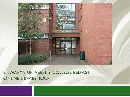 ST. MARY’S UNIVERSITY COLLEGE BELFAST ONLINE LIBRARY TOUR.