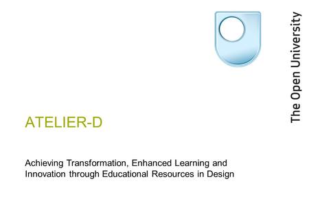 ATELIER-D Achieving Transformation, Enhanced Learning and Innovation through Educational Resources in Design.