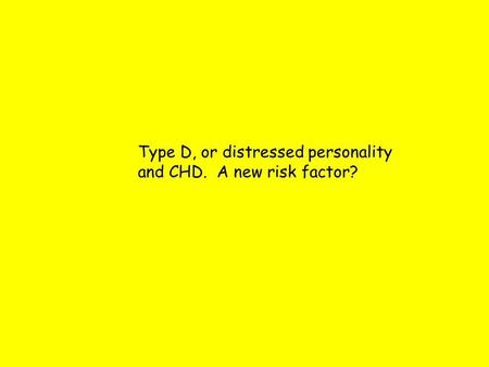 Type D, or distressed personality and CHD. A new risk factor?