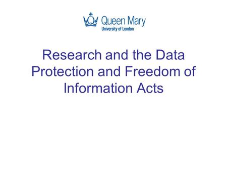 Research and the Data Protection and Freedom of Information Acts.