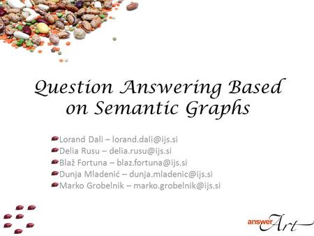 Question Answering Based on Semantic Graphs Lorand Dali – Delia Rusu – Blaž Fortuna – Dunja Mladenić.
