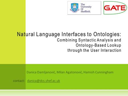 Danica Damljanović, Milan Agatonović, Hamish Cunningham contact: Natural Language Interfaces to Ontologies: Combining Syntactic Analysis.