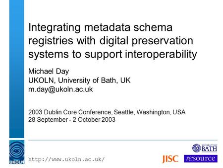 Integrating metadata schema registries with digital preservation systems to support interoperability Michael Day UKOLN, University.