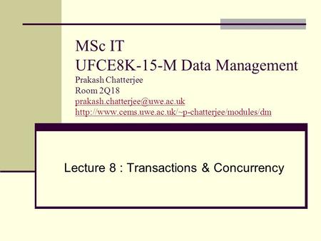 MSc IT UFCE8K-15-M Data Management Prakash Chatterjee Room 2Q18