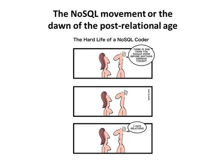 The NoSQL movement or the dawn of the post-relational age.