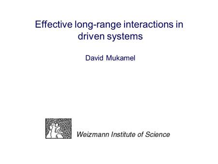 Effective long-range interactions in driven systems David Mukamel.