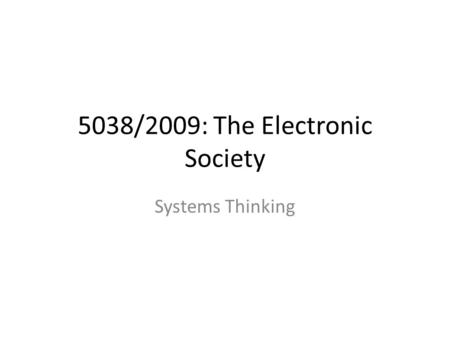 5038/2009: The Electronic Society Systems Thinking.
