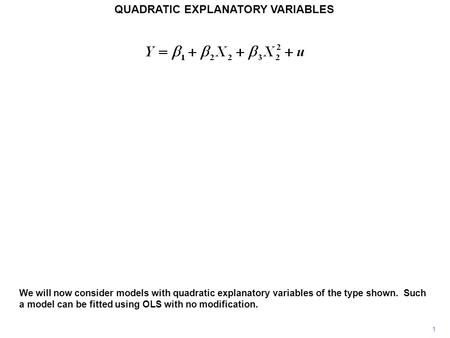 1 QUADRATIC EXPLANATORY VARIABLES We will now consider models with quadratic explanatory variables of the type shown. Such a model can be fitted using.