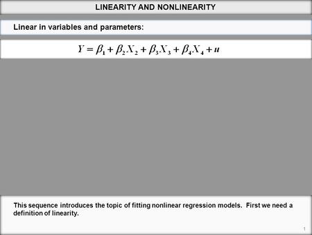 LINEARITY AND NONLINEARITY 1 This sequence introduces the topic of fitting nonlinear regression models. First we need a definition of linearity. Linear.