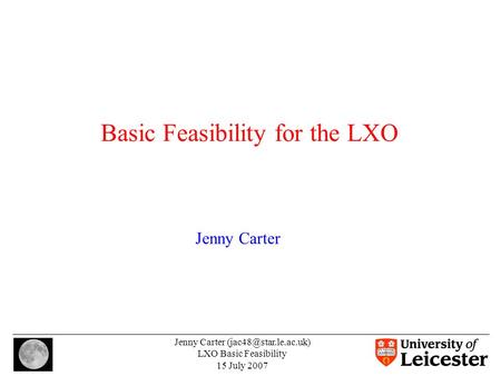 Jenny Carter LXO Basic Feasibility 15 July 2007 Basic Feasibility for the LXO Jenny Carter.