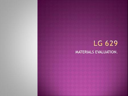 LG 629 MATERIALS EVALUATION..