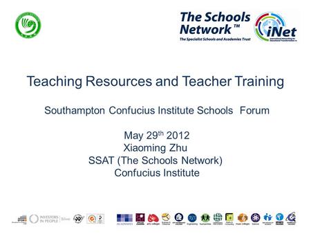 Teaching Resources and Teacher Training Southampton Confucius Institute Schools Forum May 29 th 2012 Xiaoming Zhu SSAT (The Schools Network) Confucius.