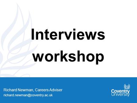 Richard Newman, Careers Adviser Interviews workshop.