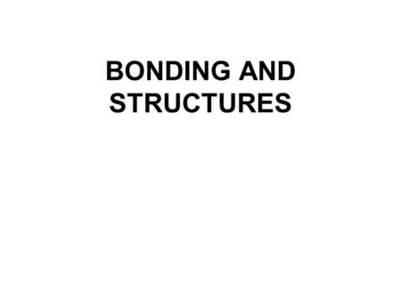 BONDING AND STRUCTURES