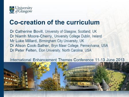 Co-creation of the curriculum Dr Catherine Bovill, University of Glasgow, Scotland, UK Dr Niamh Moore-Cherry, University College Dublin, Ireland Mr Luke.