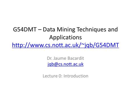 G54DMT – Data Mining Techniques and Applications   Dr. Jaume Bacardit