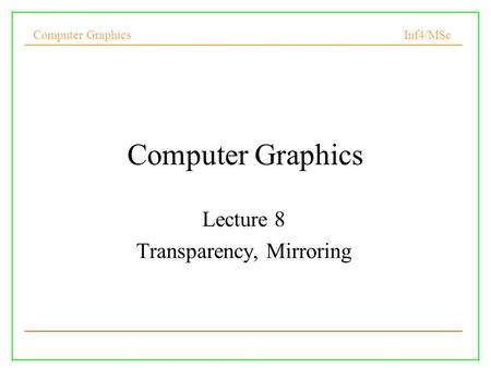 Lecture 8 Transparency, Mirroring