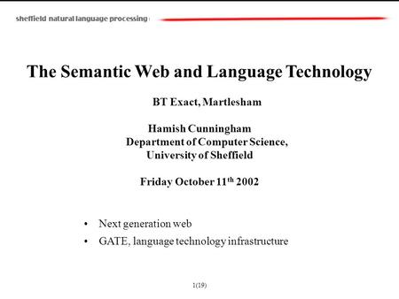 The Semantic Web and Language Technology BT Exact, Martlesham Hamish Cunningham Department of Computer Science, University of Sheffield Friday October.