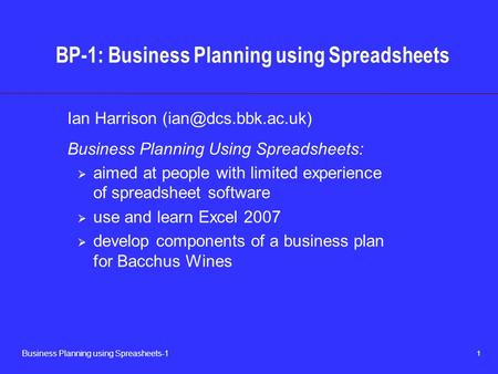 1 Business Planning using Spreasheets-1 BP-1: Business Planning using Spreadsheets Ian Harrison Business Planning Using Spreadsheets: