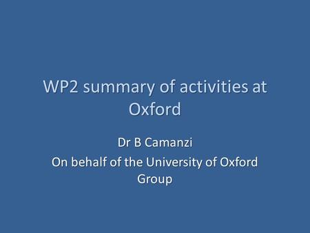WP2 summary of activities at Oxford Dr B Camanzi On behalf of the University of Oxford Group.