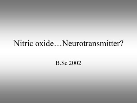 Nitric oxide…Neurotransmitter? B.Sc 2002. EDRF: endothelium-derived relaxing factor Furchgott in 1980 showed that Acetylcholine-stimulated relaxation.