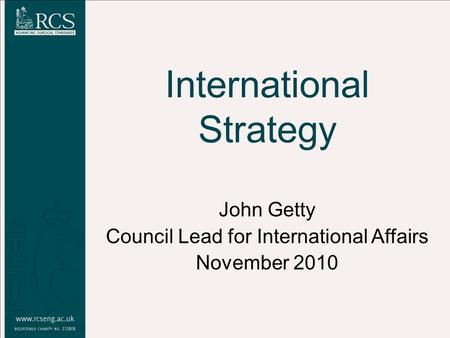 International Strategy John Getty Council Lead for International Affairs November 2010.