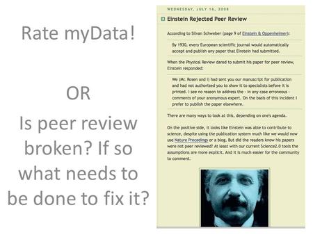 Rate myData! OR Is peer review broken? If so what needs to be done to fix it?