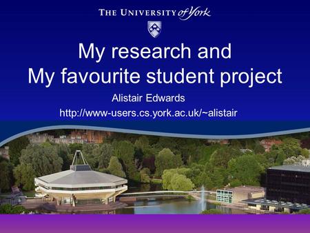 My research and My favourite student project Alistair Edwards