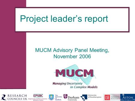 Project leader’s report MUCM Advisory Panel Meeting, November 2006.