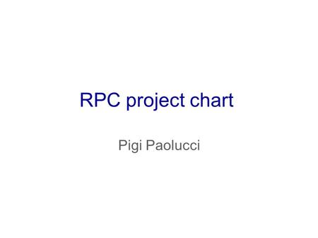 RPC project chart Pigi Paolucci. RPC structure Project Manager1 0 level Deputies - Resource Manager2 0 level Istitution – Editorial – Conference2 0 level.