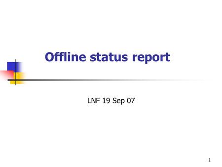 1 Offline status report LNF 19 Sep 07. 2 News:  MC04  all LSF=1 completed (~535 pb -1 )  mrc dst of 2005 with correct   +  - e + e - ~completed.