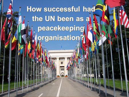 How successful had the UN been as a peacekeepingorganisation?