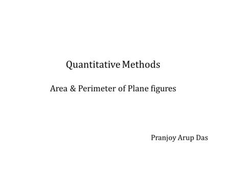 Quantitative Methods Area & Perimeter of Plane figures
