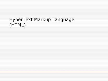 HyperText Markup Language (HTML). Introduction to HTML Hyper Text Markup Language HTML Example The structure of an HTML document Agenda.