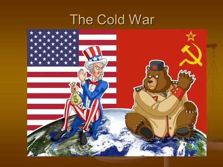 The Cold War. Why did a “Cold War” develop? 1. Ideology.
