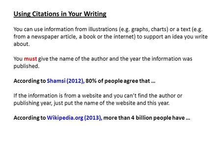 Using Citations in Your Writing You can use information from illustrations (e.g. graphs, charts) or a text (e.g. from a newspaper article, a book or the.