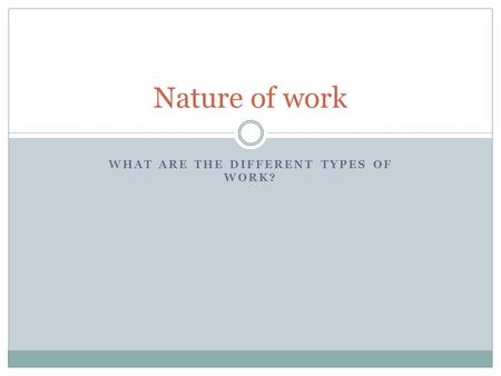 What are the different types of work?