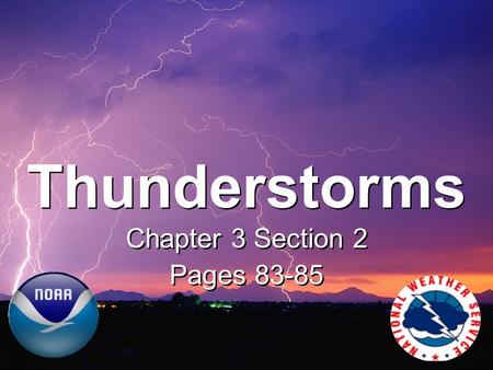 Thunderstorms Chapter 3 Section 2 Pages 83-85 Chapter 3 Section 2 Pages 83-85.
