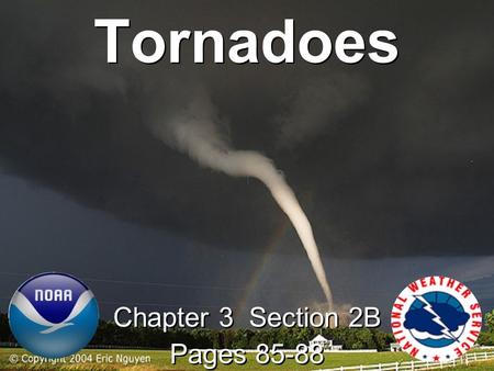 Tornadoes Chapter 3 Section 2B Pages 85-88 Chapter 3 Section 2B Pages 85-88.