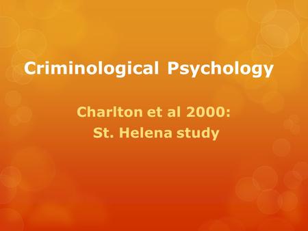 Criminological Psychology Charlton et al 2000: St. Helena study.