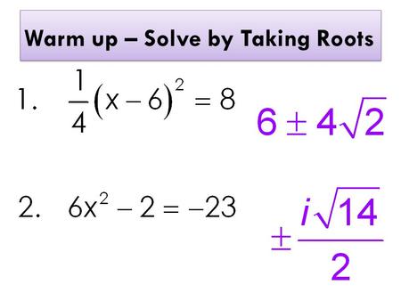 Warm up – Solve by Taking Roots. Skills Check – Solve by Taking Roots.