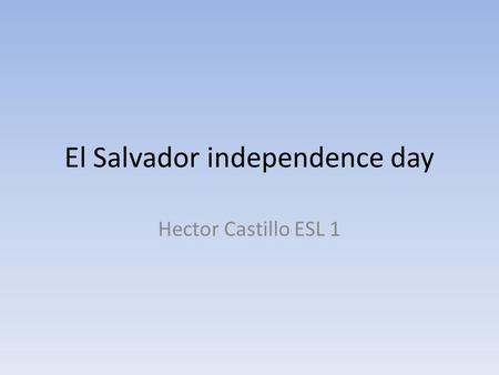 El Salvador independence day Hector Castillo ESL 1.