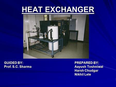 HEAT EXCHANGER GUIDED BY: PREPARED BY: