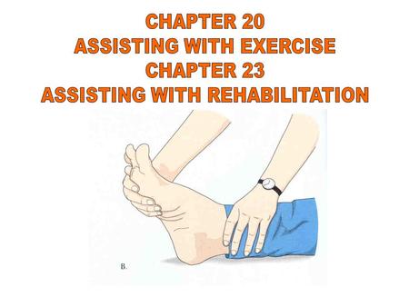 ASSISTING WITH EXERCISE CHAPTER 23 ASSISTING WITH REHABILITATION